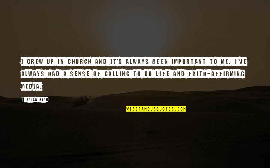 Affirming Quotes By Brian Bird: I grew up in church and it's always