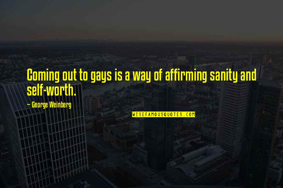 Affirming Quotes By George Weinberg: Coming out to gays is a way of