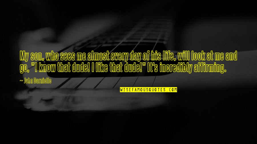Affirming Quotes By John Darnielle: My son, who sees me almost every day