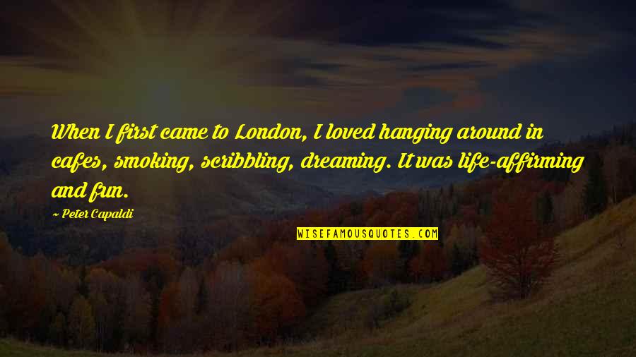 Affirming Quotes By Peter Capaldi: When I first came to London, I loved