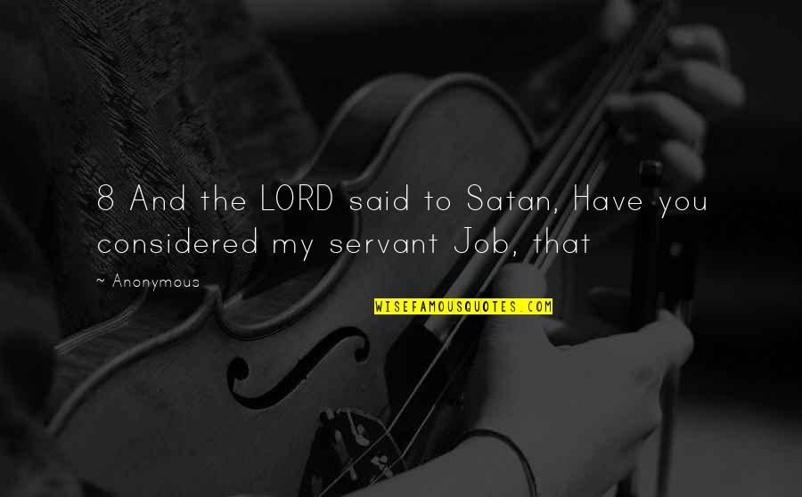 Affirmitive Quotes By Anonymous: 8 And the LORD said to Satan, Have