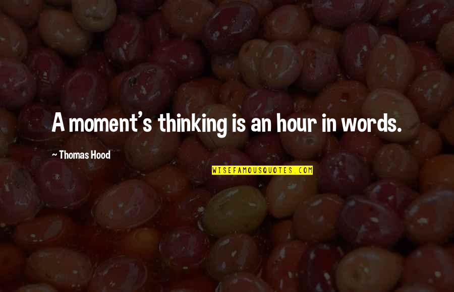 Affischer Quotes By Thomas Hood: A moment's thinking is an hour in words. Affischer Quotes By Thomas Hood: A moment's thinking is an hour in words.