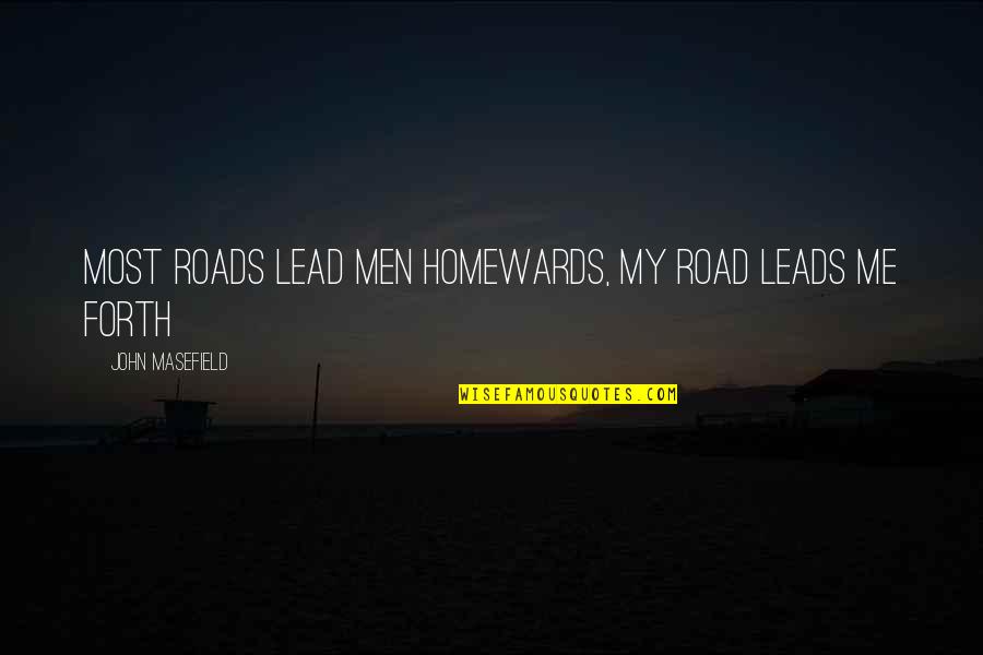 Affixing Quotes By John Masefield: Most roads lead men homewards, My road leads
