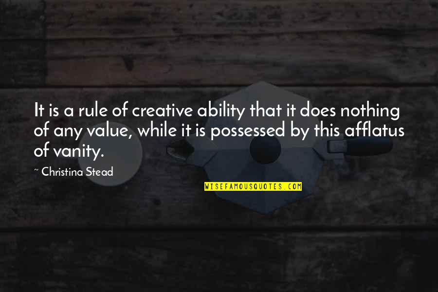 Afflatus Quotes By Christina Stead: It is a rule of creative ability that