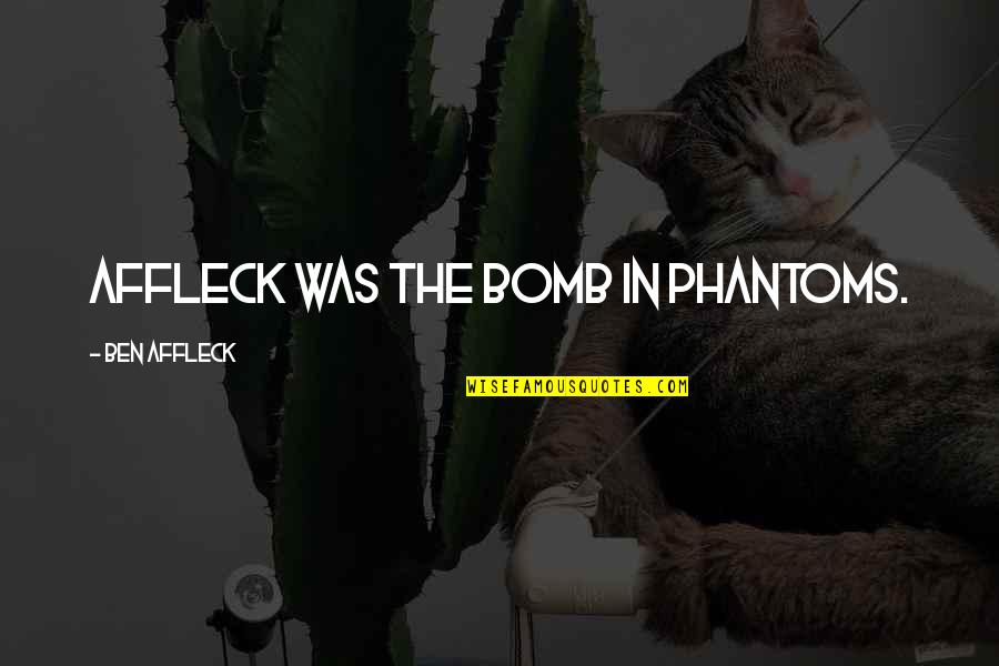 Affleck Back Quotes By Ben Affleck: Affleck was the bomb in Phantoms.