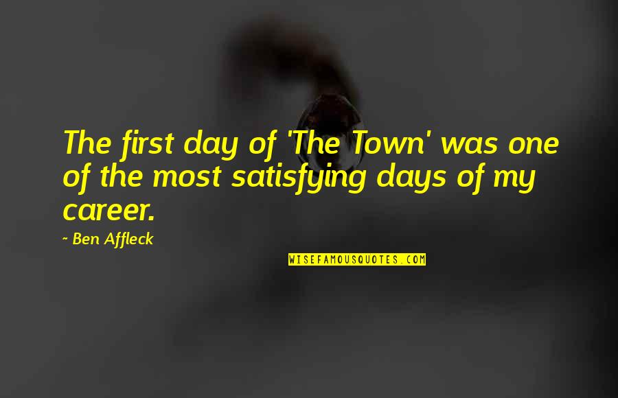 Affleck's Quotes By Ben Affleck: The first day of 'The Town' was one