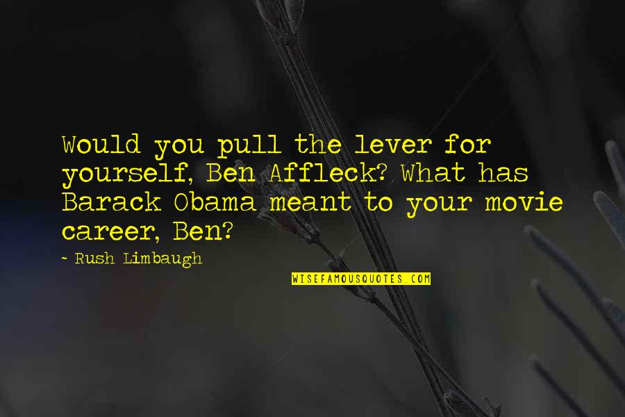 Affleck's Quotes By Rush Limbaugh: Would you pull the lever for yourself, Ben