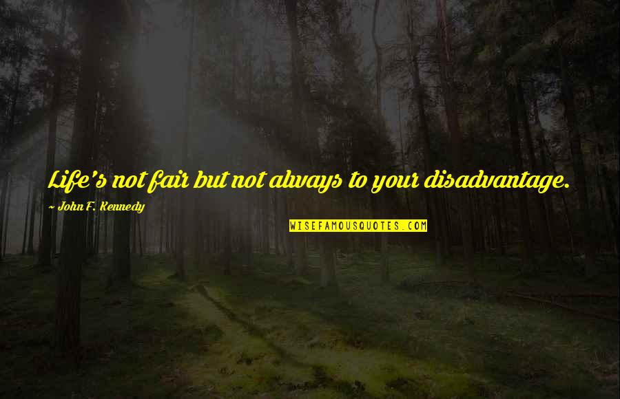 Afflerbach Group Quotes By John F. Kennedy: Life's not fair but not always to your