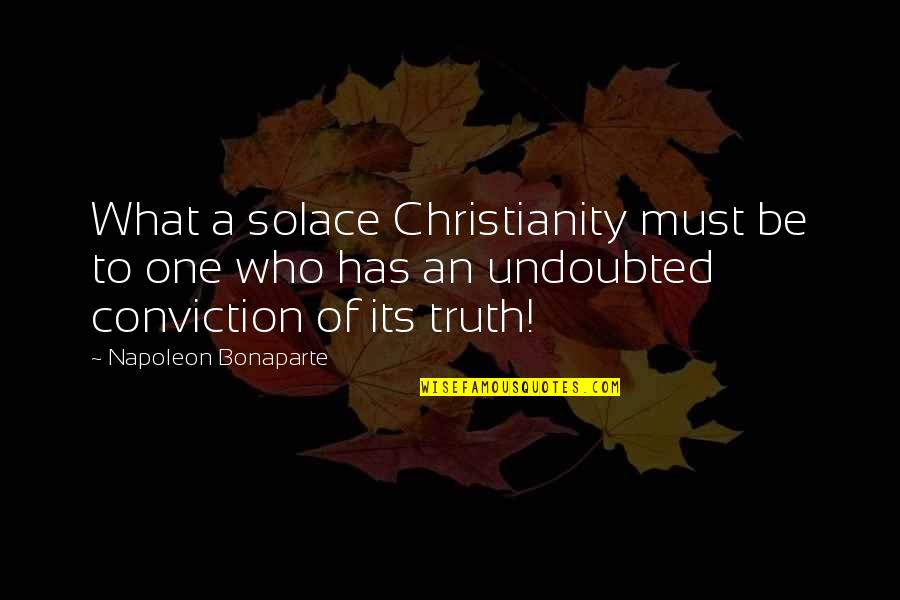 Afflerbach Peter Quotes By Napoleon Bonaparte: What a solace Christianity must be to one