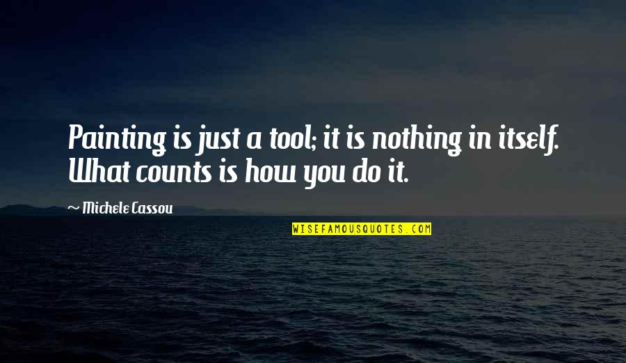 Afflerbach Reading Quotes By Michele Cassou: Painting is just a tool; it is nothing