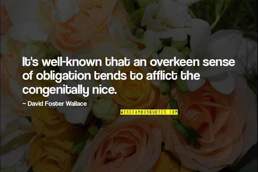 Afflict Quotes By David Foster Wallace: It's well-known that an overkeen sense of obligation