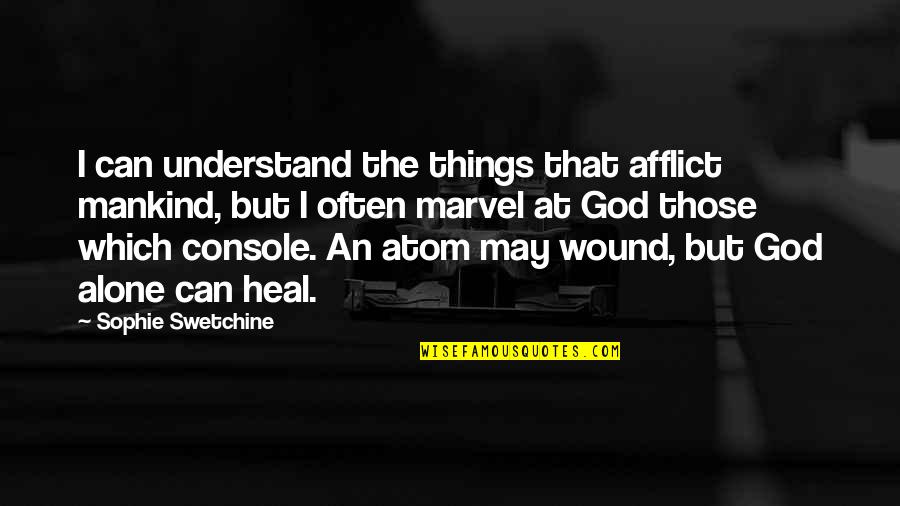 Afflict Quotes By Sophie Swetchine: I can understand the things that afflict mankind,