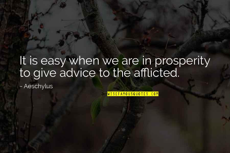 Afflicted Quotes By Aeschylus: It is easy when we are in prosperity