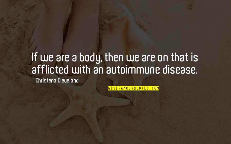 Afflicted Quotes By Christena Cleveland: If we are a body, then we are