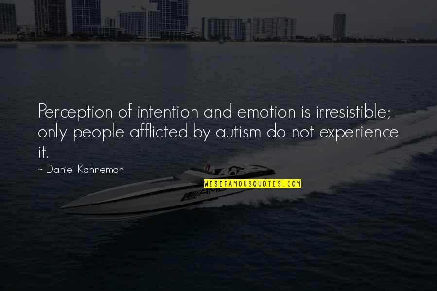 Afflicted Quotes By Daniel Kahneman: Perception of intention and emotion is irresistible; only