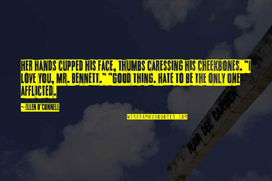 Afflicted Quotes By Ellen O'Connell: Her hands cupped his face, thumbs caressing his Afflicted Quotes By Ellen O'Connell: Her hands cupped his face, thumbs caressing his
