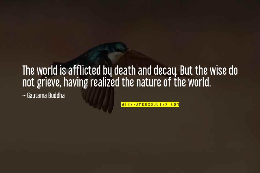 Afflicted Quotes By Gautama Buddha: The world is afflicted by death and decay.