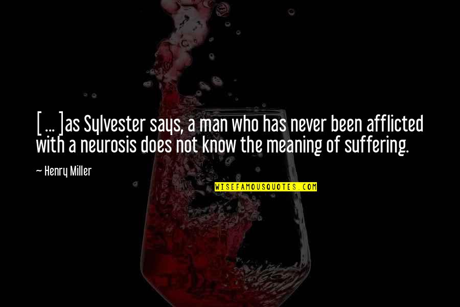 Afflicted Quotes By Henry Miller: [ ... ]as Sylvester says, a man who