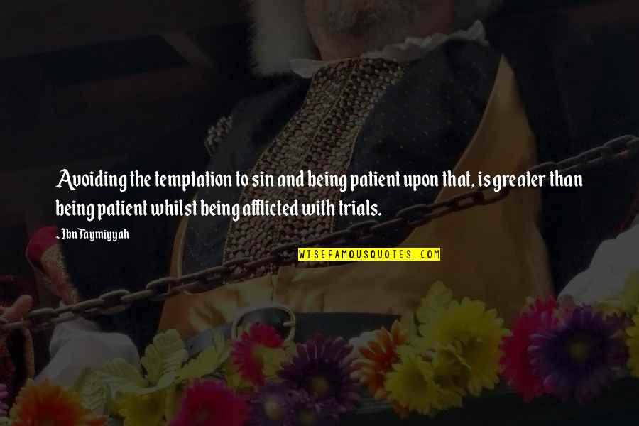 Afflicted Quotes By Ibn Taymiyyah: Avoiding the temptation to sin and being patient