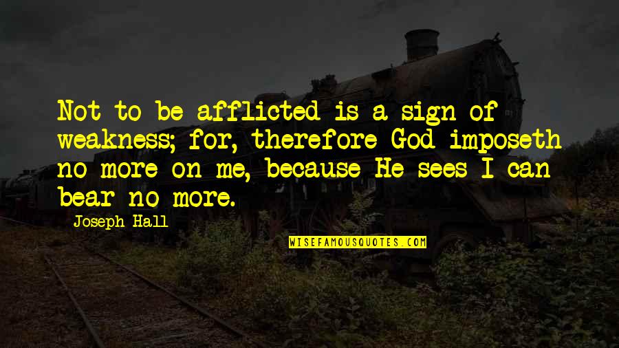 Afflicted Quotes By Joseph Hall: Not to be afflicted is a sign of