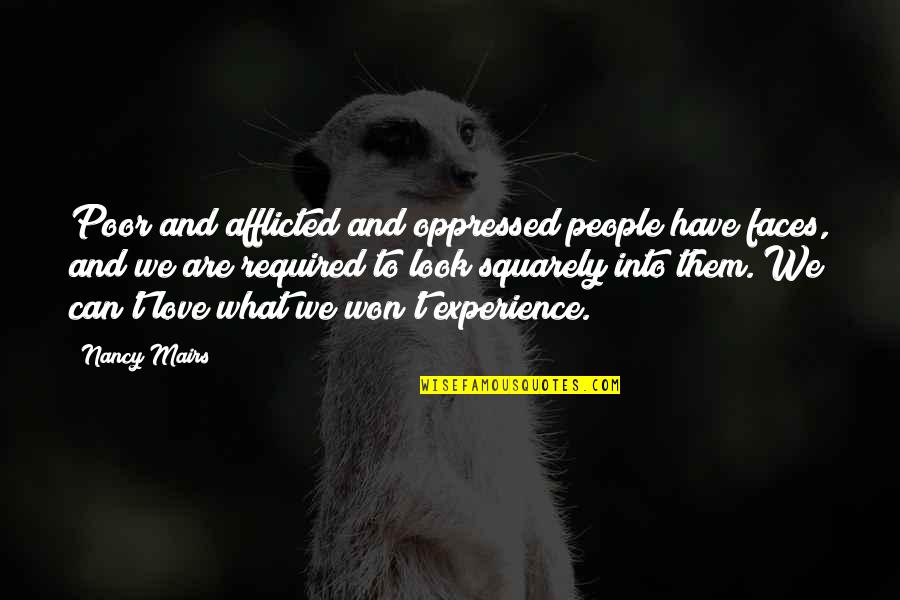 Afflicted Quotes By Nancy Mairs: Poor and afflicted and oppressed people have faces, Afflicted Quotes By Nancy Mairs: Poor and afflicted and oppressed people have faces,