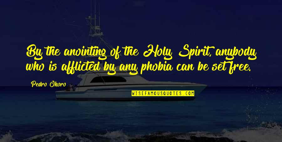 Afflicted Quotes By Pedro Okoro: By the anointing of the Holy Spirit, anybody