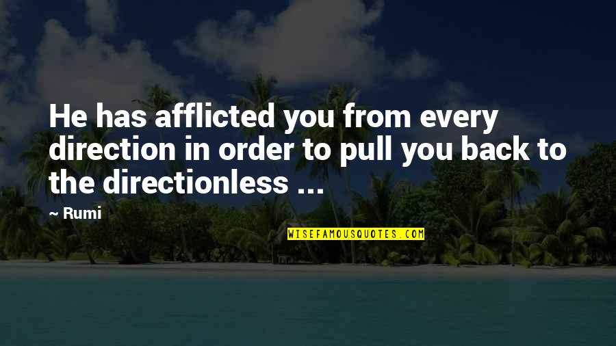 Afflicted Quotes By Rumi: He has afflicted you from every direction in