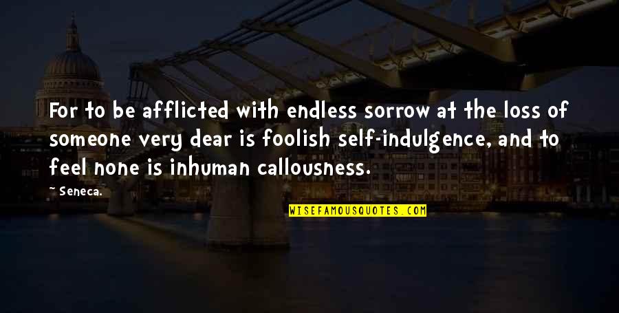 Afflicted Quotes By Seneca.: For to be afflicted with endless sorrow at Afflicted Quotes By Seneca.: For to be afflicted with endless sorrow at