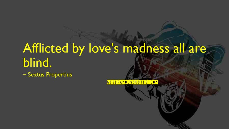 Afflicted Quotes By Sextus Propertius: Afflicted by love's madness all are blind.