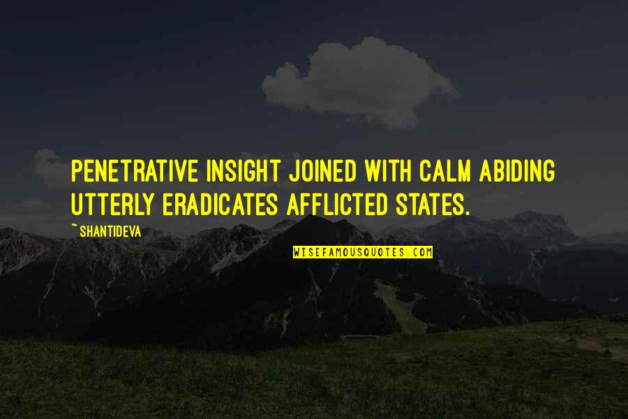 Afflicted Quotes By Shantideva: Penetrative insight joined with calm abiding utterly eradicates