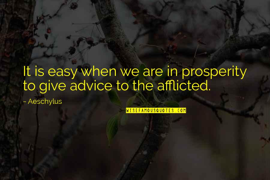 Afflicted's Quotes By Aeschylus: It is easy when we are in prosperity