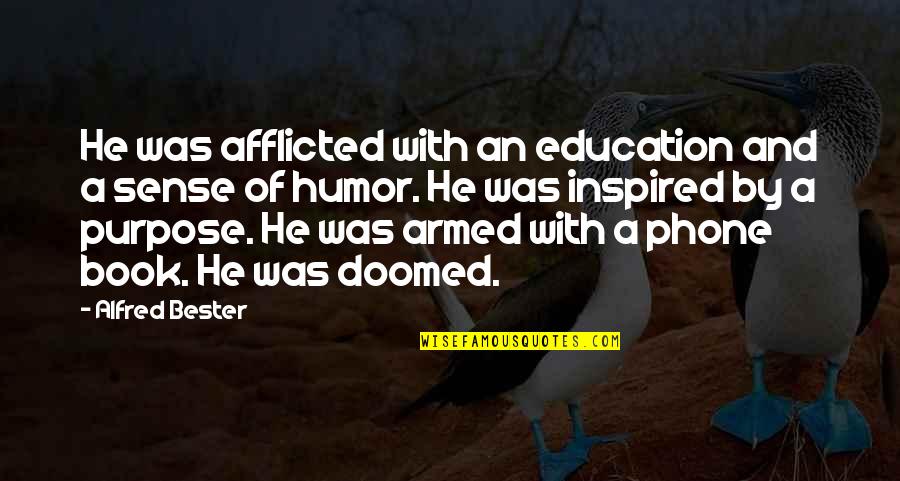 Afflicted's Quotes By Alfred Bester: He was afflicted with an education and a