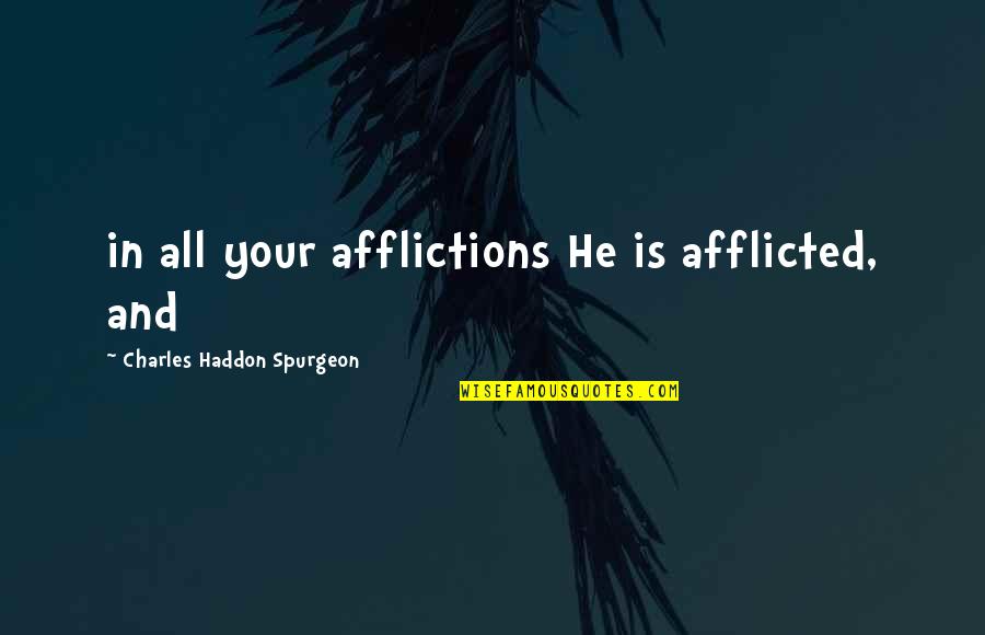 Afflicted's Quotes By Charles Haddon Spurgeon: in all your afflictions He is afflicted, and
