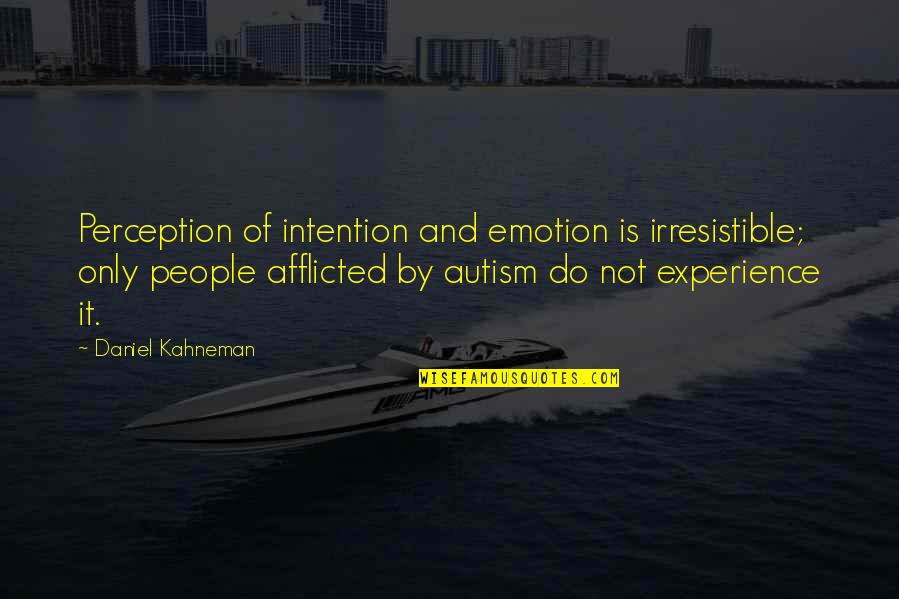 Afflicted's Quotes By Daniel Kahneman: Perception of intention and emotion is irresistible; only