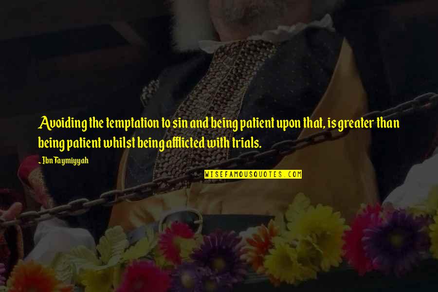 Afflicted's Quotes By Ibn Taymiyyah: Avoiding the temptation to sin and being patient
