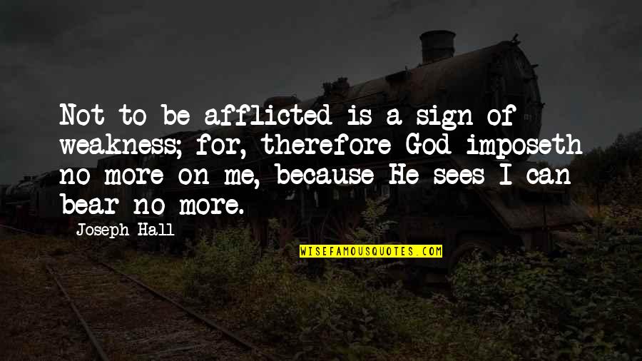 Afflicted's Quotes By Joseph Hall: Not to be afflicted is a sign of