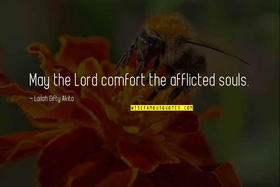 Afflicted's Quotes By Lailah Gifty Akita: May the Lord comfort the afflicted souls.