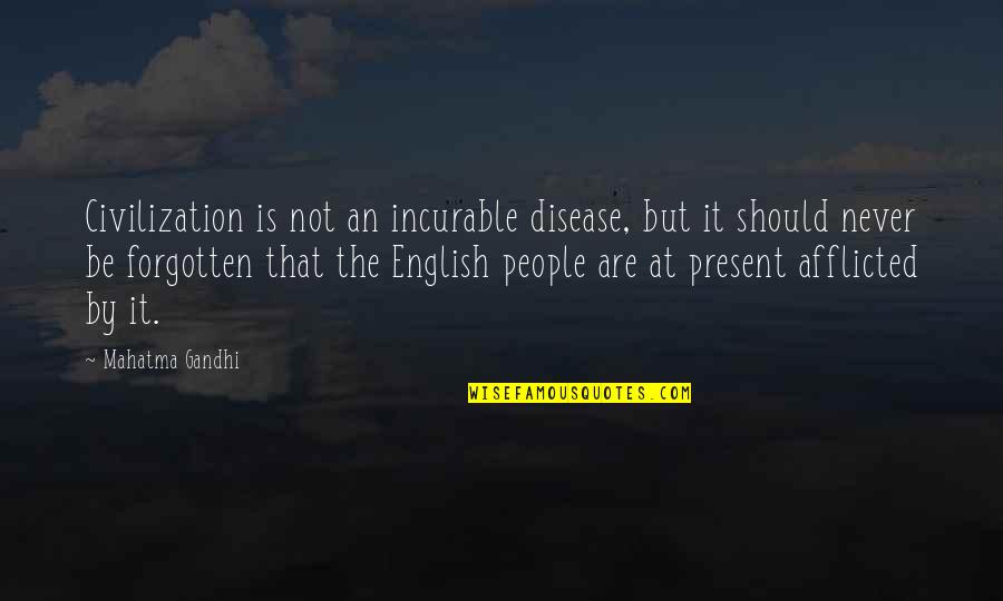 Afflicted's Quotes By Mahatma Gandhi: Civilization is not an incurable disease, but it