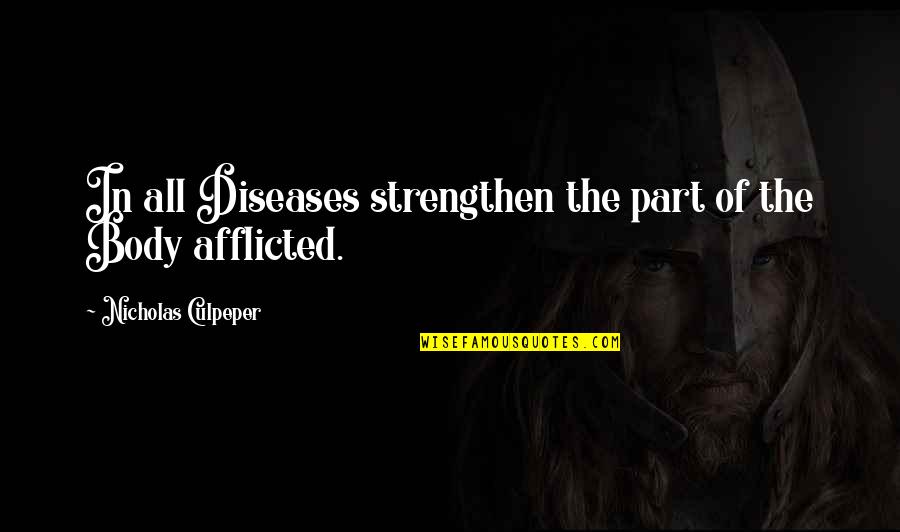 Afflicted's Quotes By Nicholas Culpeper: In all Diseases strengthen the part of the