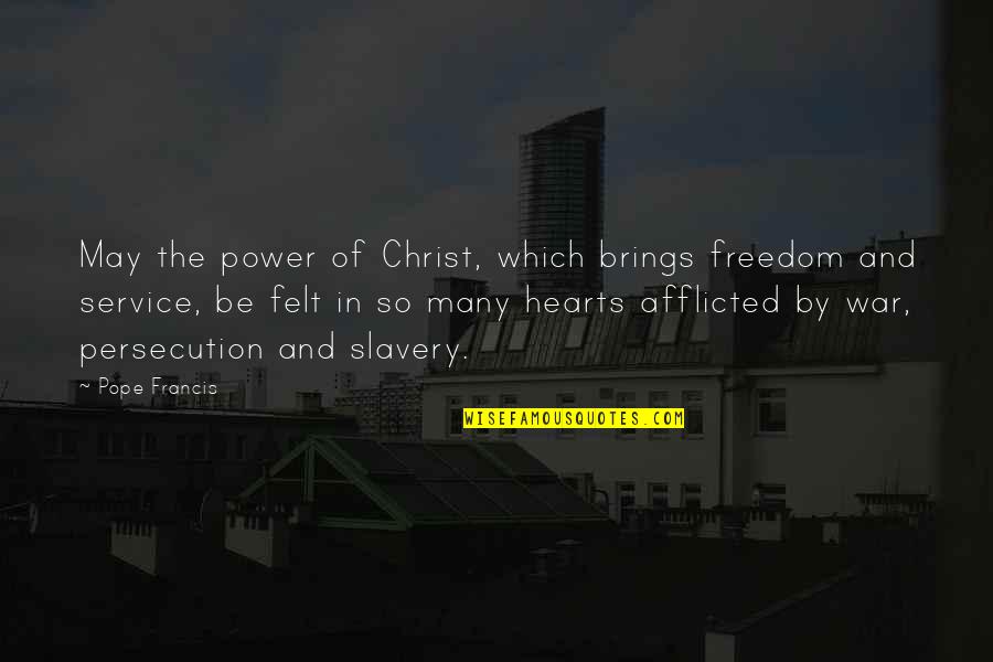 Afflicted's Quotes By Pope Francis: May the power of Christ, which brings freedom
