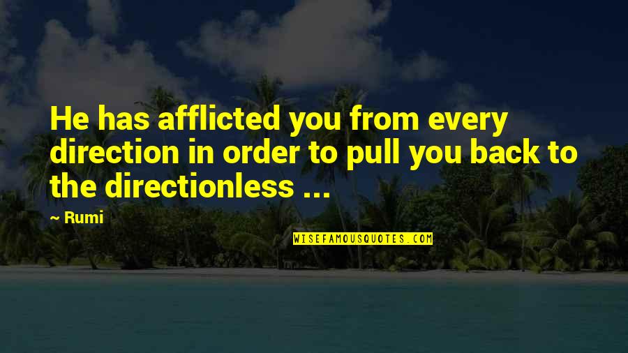 Afflicted's Quotes By Rumi: He has afflicted you from every direction in