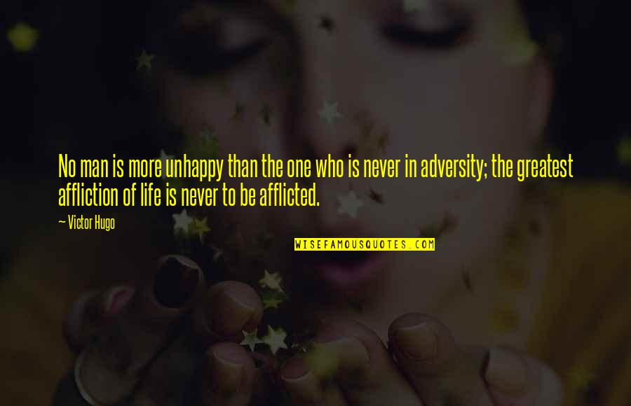 Afflicted's Quotes By Victor Hugo: No man is more unhappy than the one