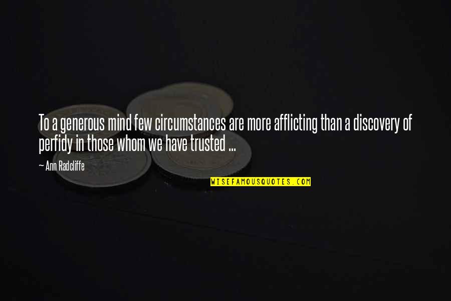 Afflicting Quotes By Ann Radcliffe: To a generous mind few circumstances are more