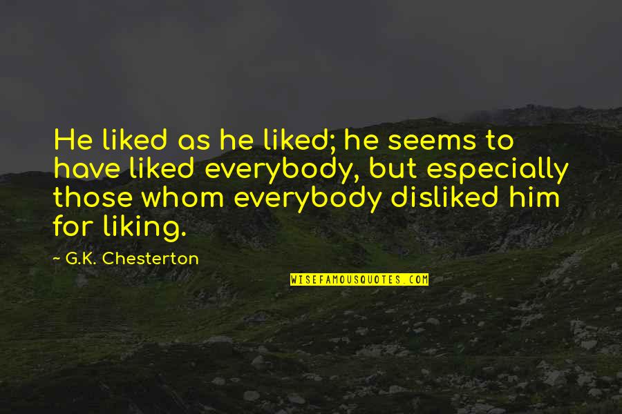 Afflicting Thesaurus Quotes By G.K. Chesterton: He liked as he liked; he seems to