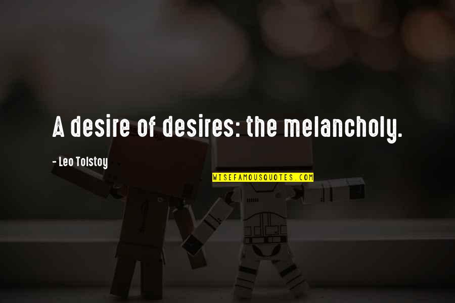 Affliction Christian Quotes By Leo Tolstoy: A desire of desires: the melancholy.