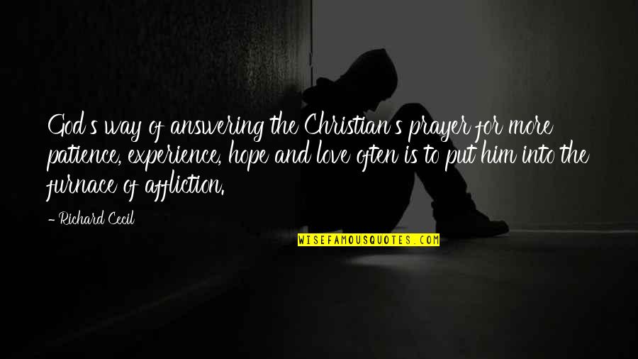 Affliction Christian Quotes By Richard Cecil: God's way of answering the Christian's prayer for Affliction Christian Quotes By Richard Cecil: God's way of answering the Christian's prayer for
