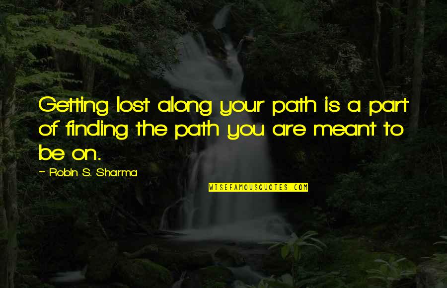 Affliction Clothing Quotes By Robin S. Sharma: Getting lost along your path is a part