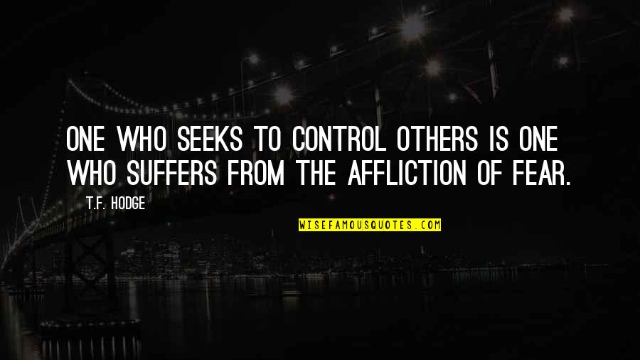 Affliction Quotes Quotes By T.F. Hodge: One who seeks to control others is one