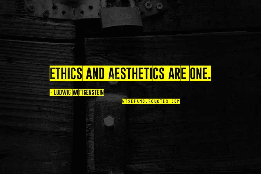 Afflictions Of The Righteous Quotes By Ludwig Wittgenstein: Ethics and aesthetics are one.