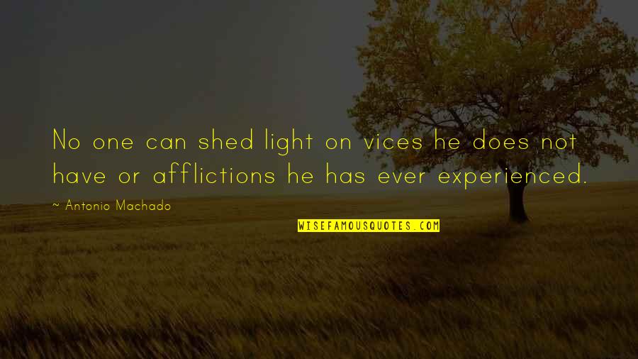 Afflictions Quotes By Antonio Machado: No one can shed light on vices he